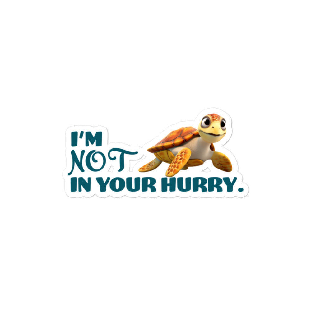 I'M NOT IN YOUR HURRY Bubble-free stickers