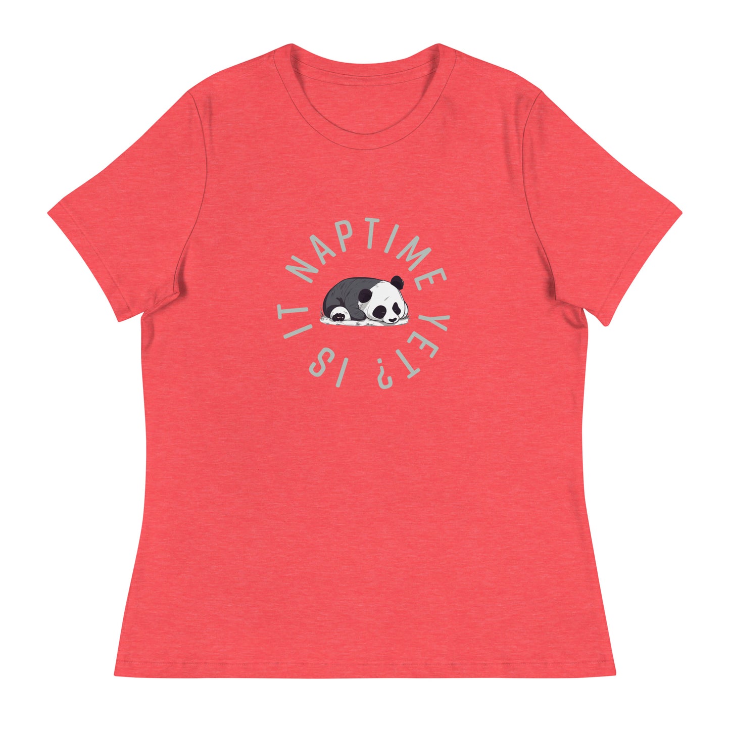 FUNNY PANDA NAPTIME YET? Women's Relaxed T-Shirt